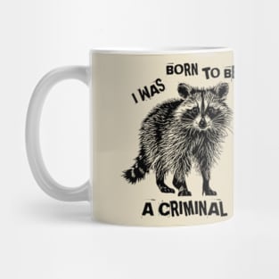 I Was Born To Be A Criminal Mug